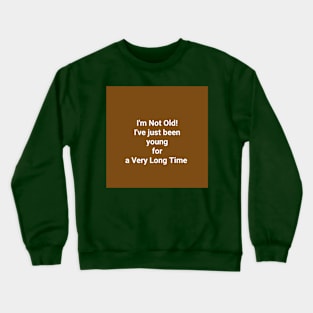 I'm Not Old Crewneck Sweatshirt